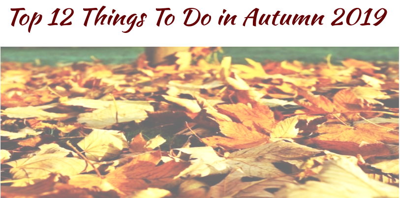 Top 12 Things To Do in Autumn 2019